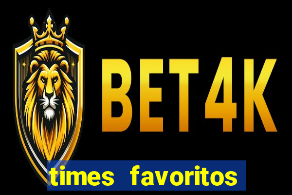 times favoritos para ganhar hoje