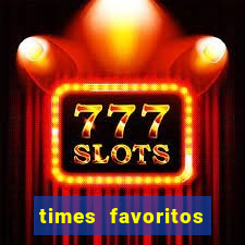 times favoritos para ganhar hoje