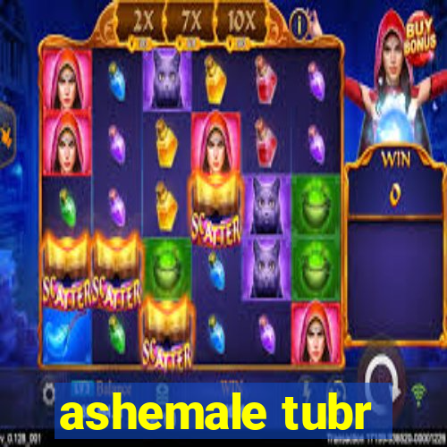 ashemale tubr