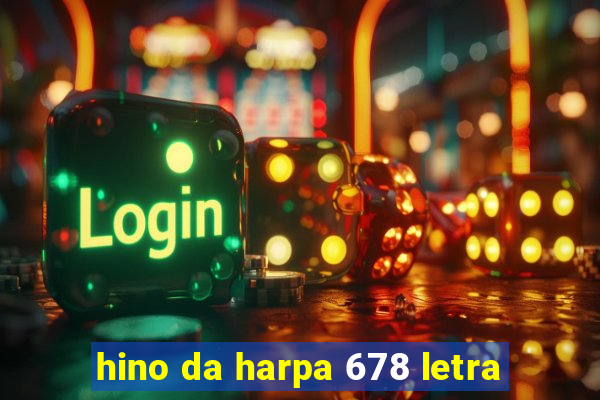hino da harpa 678 letra