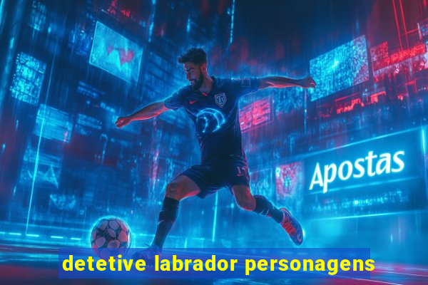 detetive labrador personagens