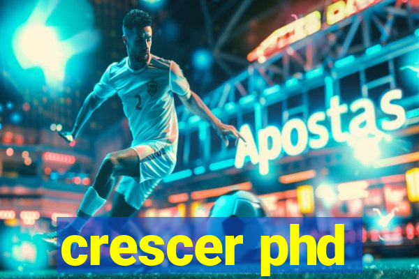 crescer phd