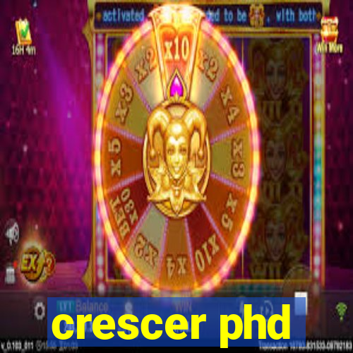 crescer phd