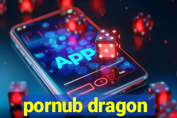 pornub dragon