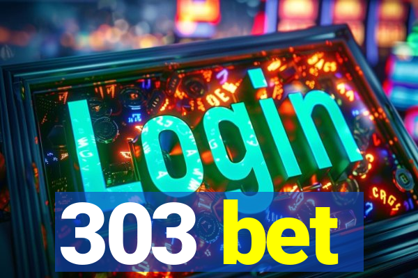303 bet