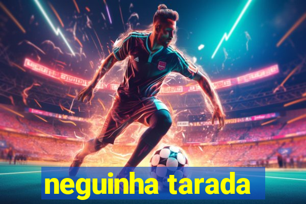 neguinha tarada