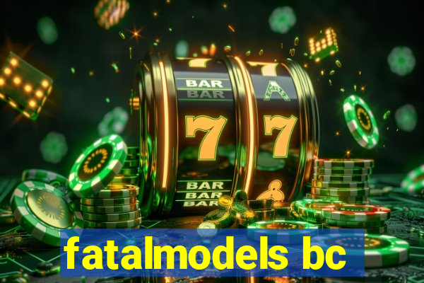 fatalmodels bc