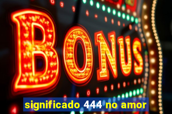significado 444 no amor