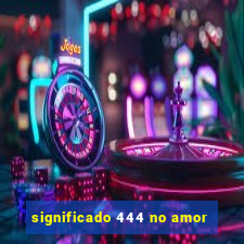 significado 444 no amor