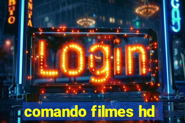 comando filmes hd