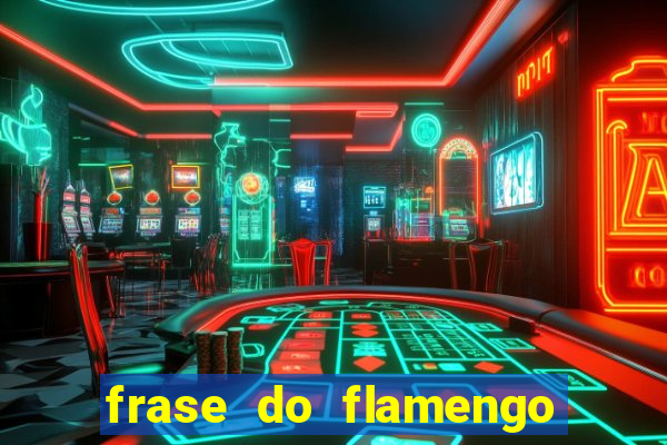 frase do flamengo para foto