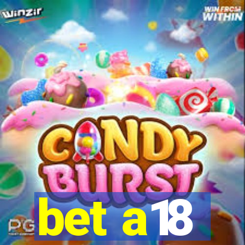 bet a18