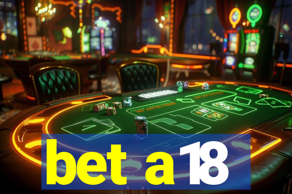 bet a18