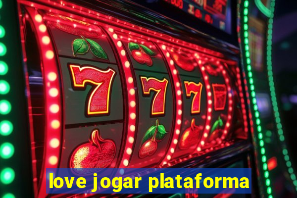 love jogar plataforma