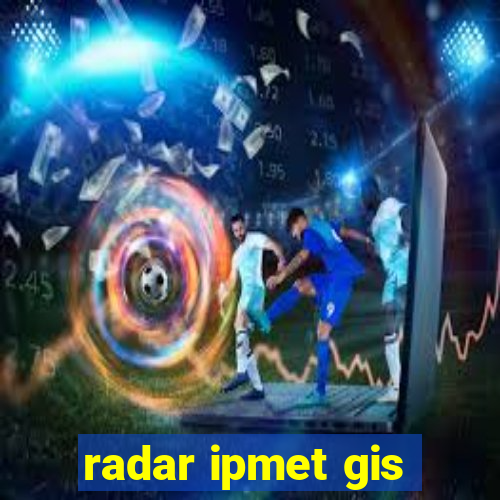 radar ipmet gis