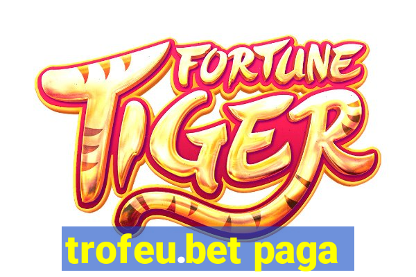 trofeu.bet paga
