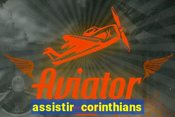 assistir corinthians futebol play hd