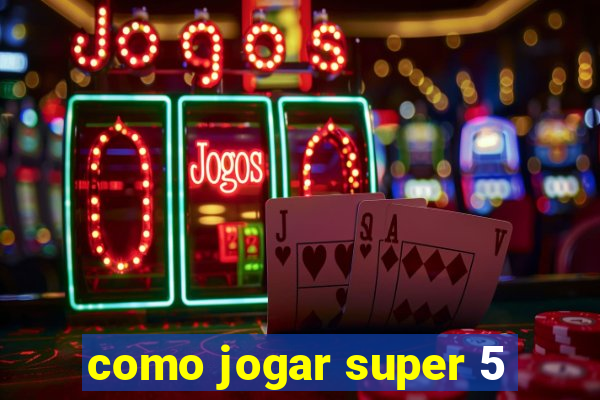 como jogar super 5