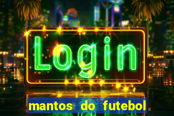 mantos do futebol jogos de hoje na tv