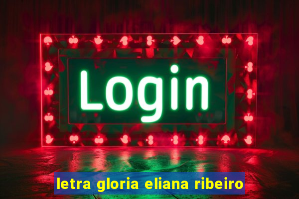 letra gloria eliana ribeiro