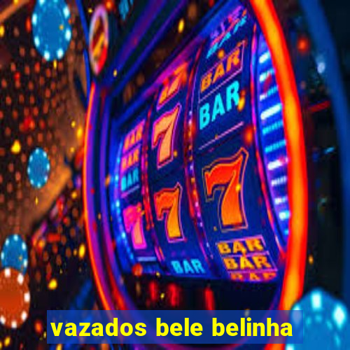 vazados bele belinha
