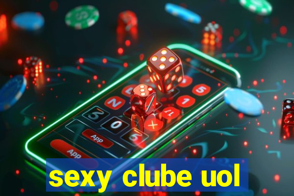 sexy clube uol