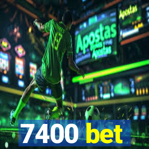 7400 bet