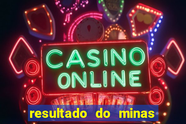 resultado do minas cap hoje