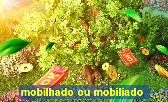 mobilhado ou mobiliado