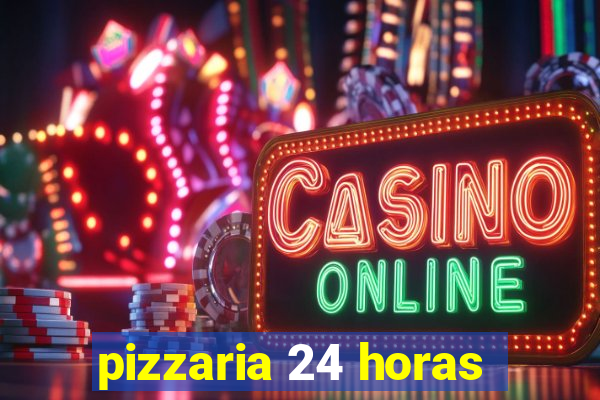 pizzaria 24 horas