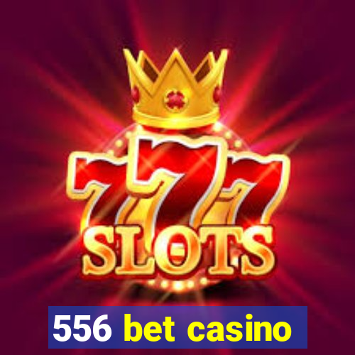 556 bet casino