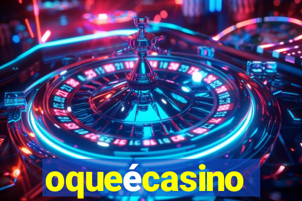 oqueécasino