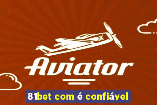 81bet com é confiável