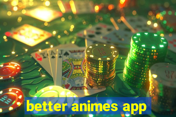 better animes app