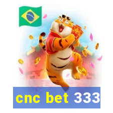 cnc bet 333