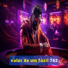 valor de um fuzil 762