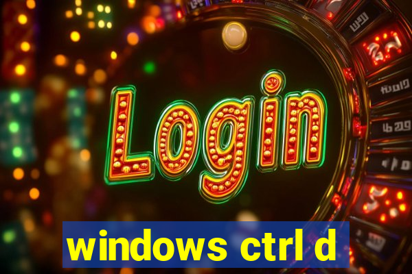 windows ctrl d