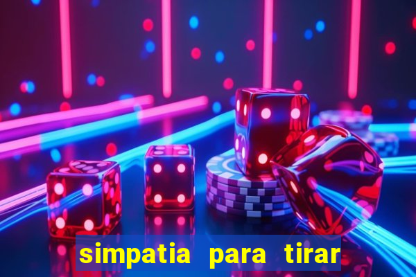 simpatia para tirar uma pessoa do seu caminho