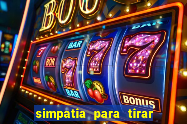 simpatia para tirar uma pessoa do seu caminho