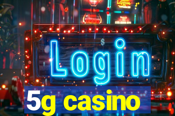 5g casino