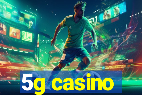5g casino