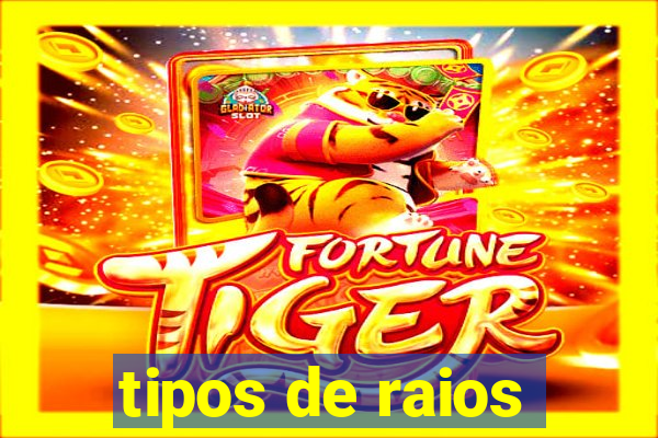 tipos de raios