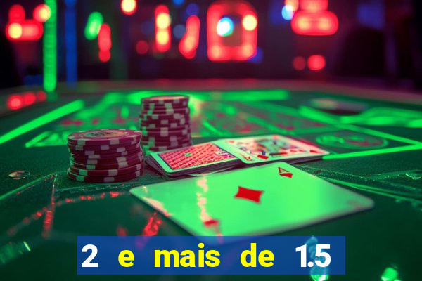 2 e mais de 1.5 betano o que significa