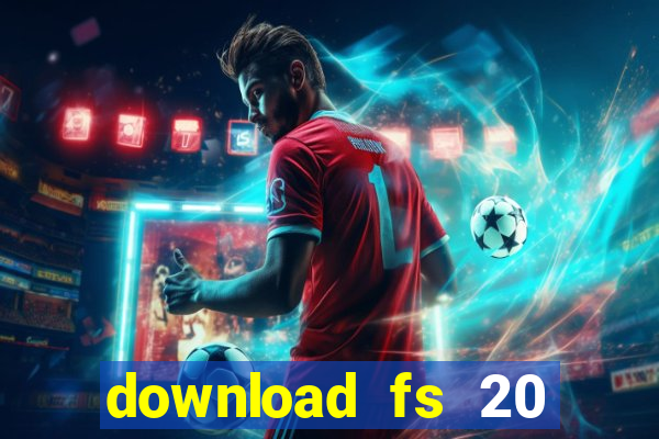 download fs 20 dinheiro infinito