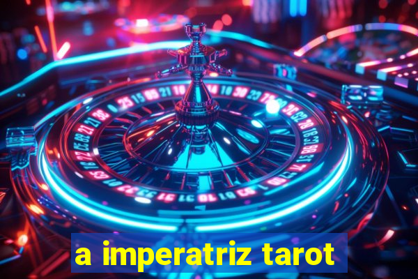 a imperatriz tarot