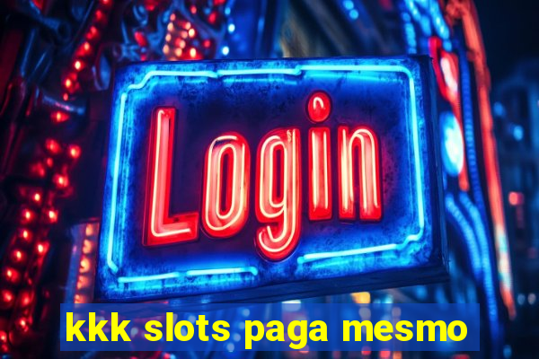 kkk slots paga mesmo