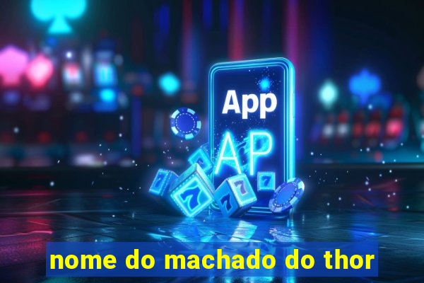 nome do machado do thor