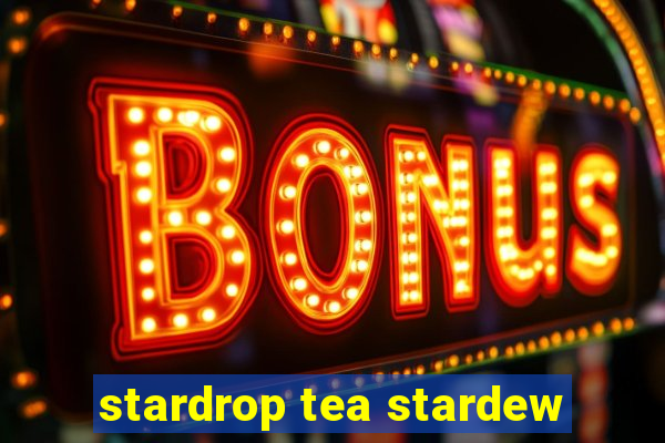 stardrop tea stardew