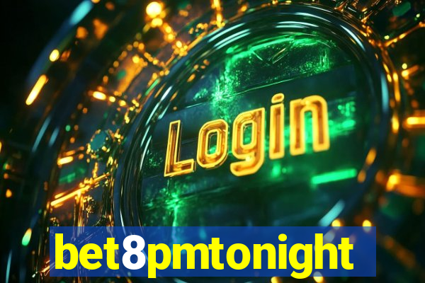 bet8pmtonight