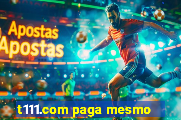 t111.com paga mesmo